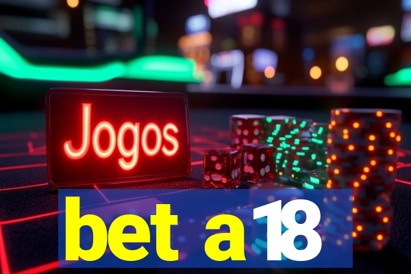 bet a18
